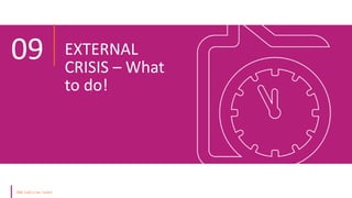 EXTERNAL
CRISIS – What
to do!
09
 