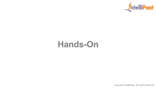 Copyright IntelliPaat, All rights reserved
Hands-On
 