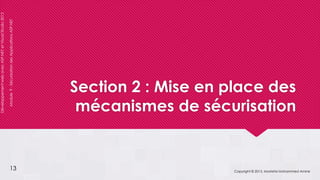 DéveloppementwebavecASP.NETetVisualStudio2012
Module9-SécurisationdesApplicationsASP.NET
Section 2 : Mise en place des
mécanismes de sécurisation
Copyright © 2013, Mostefai Mohammed Amine
13
 
