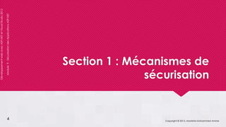 DéveloppementwebavecASP.NETetVisualStudio2012
Module9-SécurisationdesApplicationsASP.NET
Section 1 : Mécanismes de
sécurisation
Copyright © 2013, Mostefai Mohammed Amine
4
 