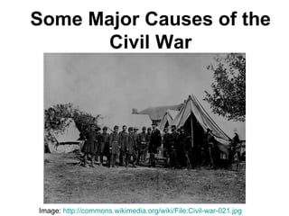 Some Major Causes of the
      Civil War




Image: http://commons.wikimedia.org/wiki/File:Civil-war-021.jpg
 