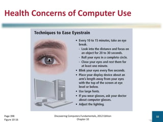 Health Concerns of Computer Use
Discovering Computers Fundamentals, 2012 Edition
Chapter 10
32
Page 398
Figure 10-16
 