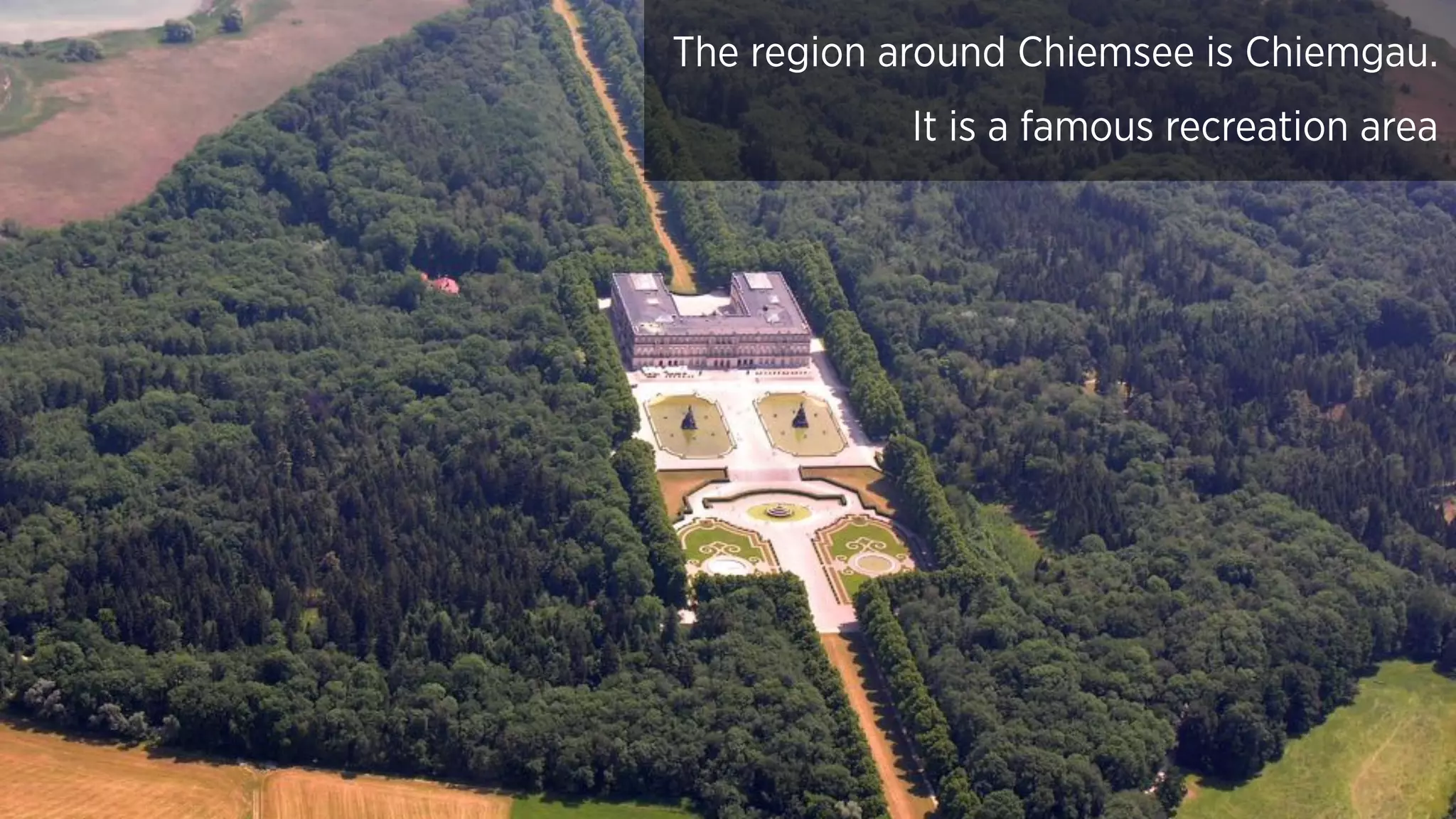 The region around Chiemsee is Chiemgau.
It is a famous recreation area
 