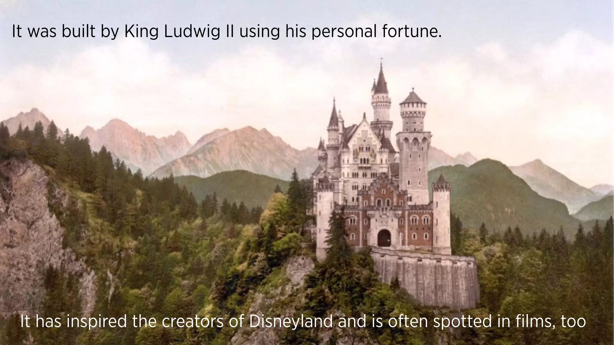 It was built by King Ludwig II using his personal fortune.
It has inspired the creators of Disneyland and is often spotted in films, too
 