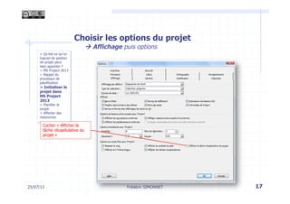 Choisir les options du projet
à Affichage puis options
25/07/13 17Frédéric SIMONNET
> Qu’est-ce qu’un
logiciel de gestion...