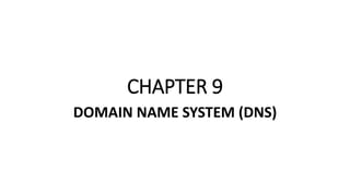 CHAPTER 9
DOMAIN NAME SYSTEM (DNS)
 