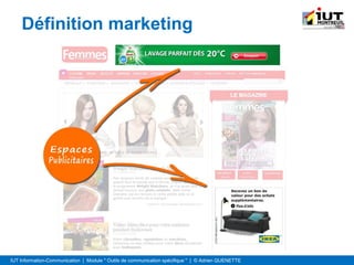 IUT Information-Communication | Module " Outils de communication spécifique " | © Adrien QUENETTE
Définition marketing
 