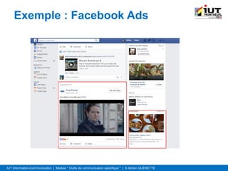 IUT Information-Communication | Module " Outils de communication spécifique " | © Adrien QUENETTE
Exemple : Facebook Ads
 