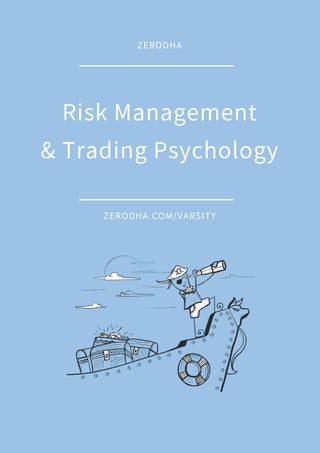 ZERODHA
Risk Management
& Trading Psychology
ZERODHA.COM/VARSITY
 