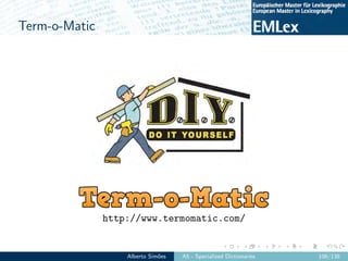 Term-o-Matic
http://www.termomatic.com/
Alberto Sim˜oes A5 - Specialized Dictionaries 106/138
 