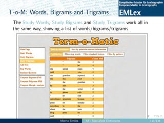 T-o-M: Words, Bigrams and Trigrams
The Study Words, Study Bigrams and Study Trigrams work all in
the same way, showing a l...