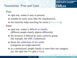 Taxonomies: Pros and Cons
Pros:
rigid tree, makes it easy to process;
suitable for some areas (like life classiﬁcation);
t...