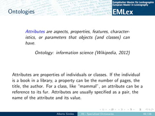 Ontologies
Attributes are aspects, properties, features, character-
istics, or parameters that objects (and classes) can
h...