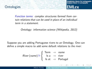 Ontologies
Function terms: complex structures formed from cer-
tain relations that can be used in place of an individual
t...