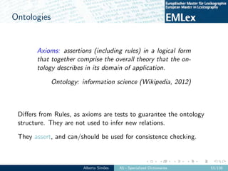 Ontologies
Axioms: assertions (including rules) in a logical form
that together comprise the overall theory that the on-
t...