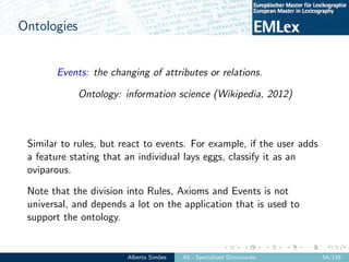 Ontologies
Events: the changing of attributes or relations.
Ontology: information science (Wikipedia, 2012)
Similar to rul...
