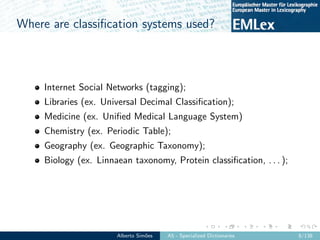 Where are classiﬁcation systems used?
Internet Social Networks (tagging);
Libraries (ex. Universal Decimal Classiﬁcation);...
