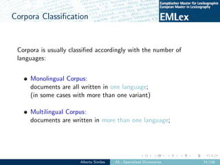 Corpora Classiﬁcation
Corpora is usually classiﬁed accordingly with the number of
languages:
Monolingual Corpus:
documents...