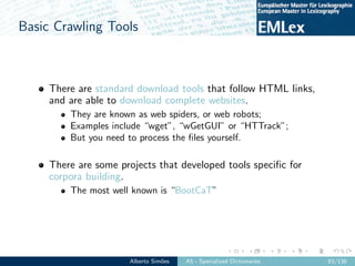 Basic Crawling Tools
There are standard download tools that follow HTML links,
and are able to download complete websites....