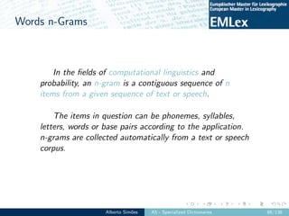 Words n-Grams
In the ﬁelds of computational linguistics and
probability, an n-gram is a contiguous sequence of n
items fro...
