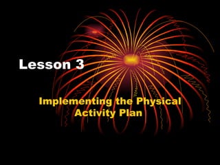 Lesson 3  Implementing the Physical Activity Plan  