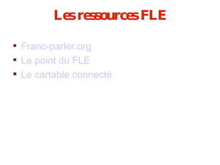 Les ressources FLE Franc-parler.org Le point du FLE Le cartable connecté 