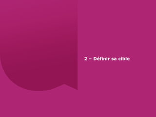 2 – Définir sa cible
 