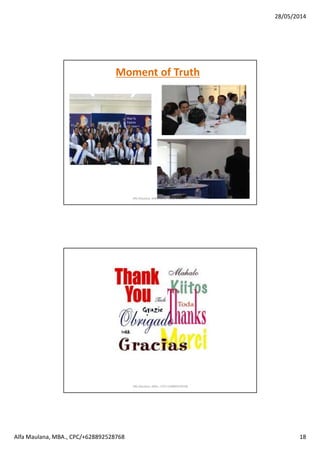 28/05/2014
Alfa Maulana, MBA., CPC/+628892528768 18
Moment of Truth
Alfa Maulana, MBA., CPC/+628892528768
Alfa Maulana, MBA., CPC/+628892528768
 
