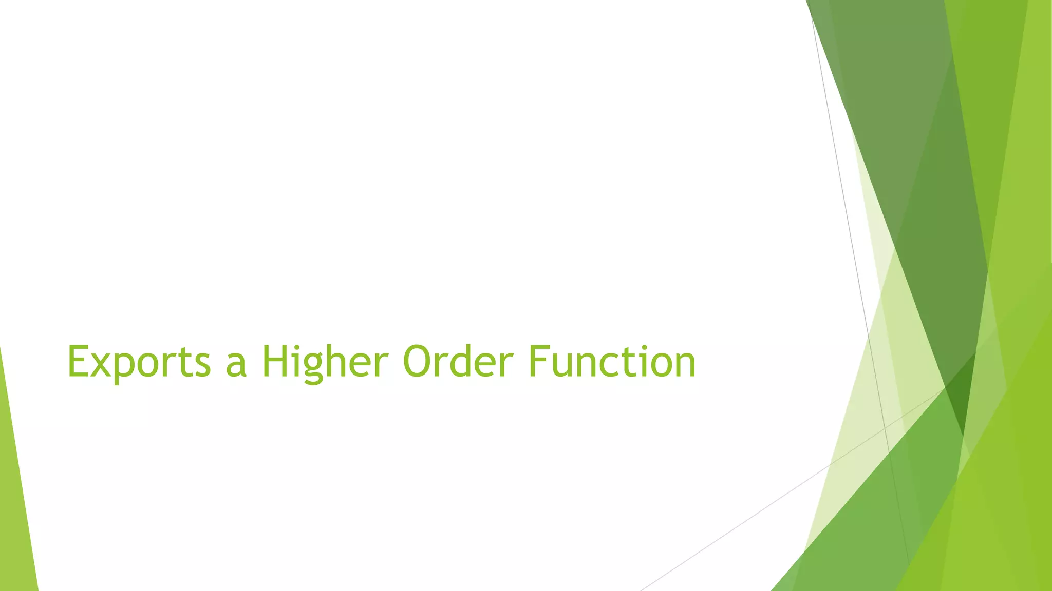 Exports a Higher Order Function
 