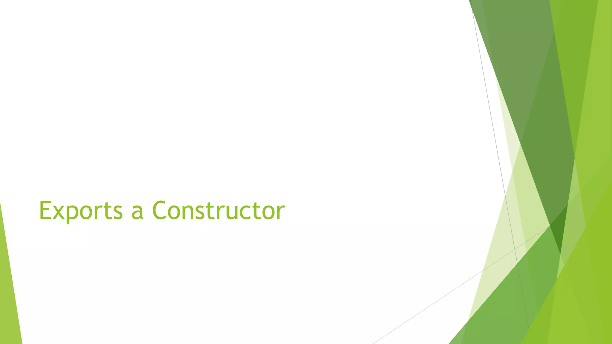 Exports a Constructor
 