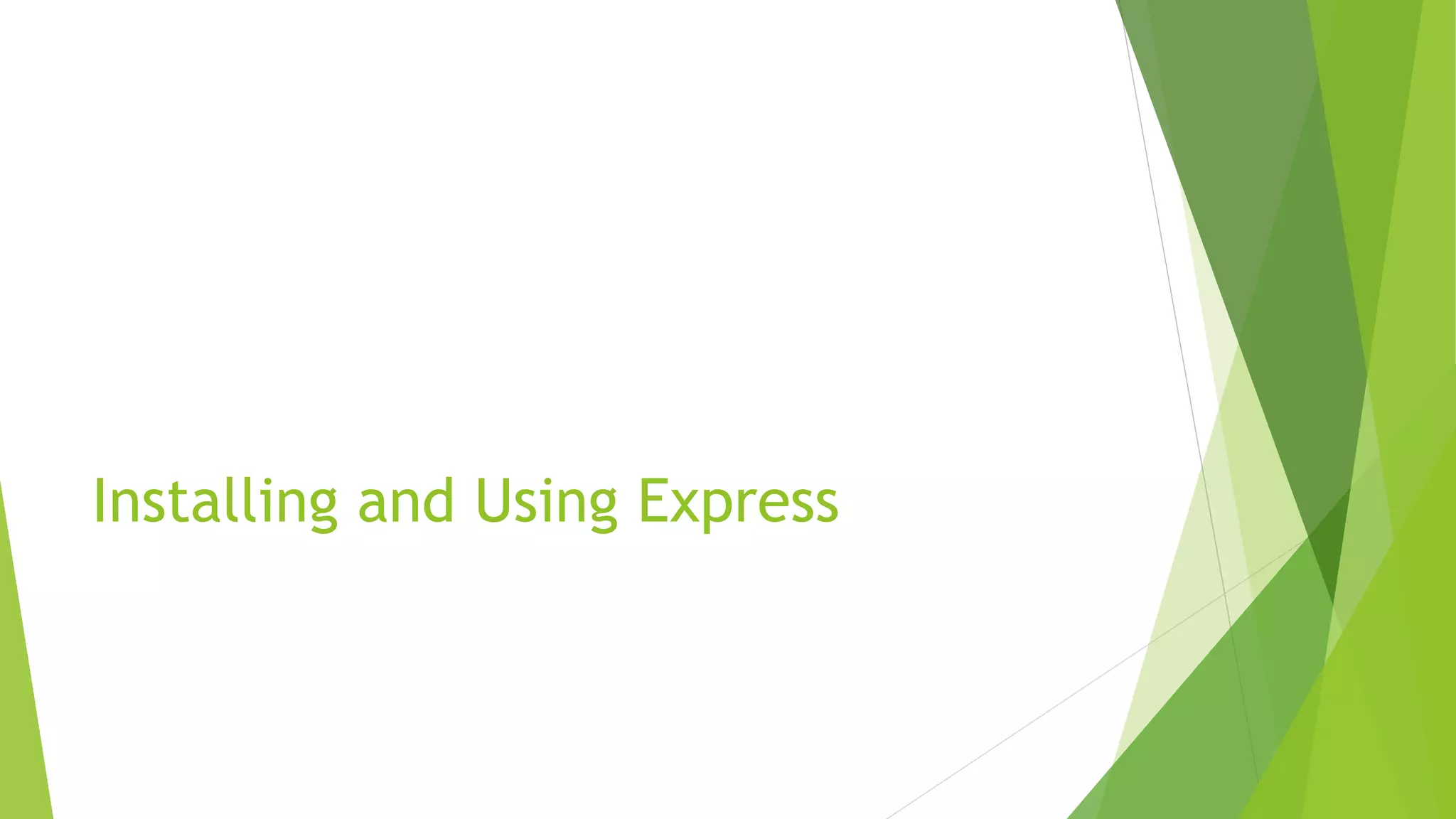 Installing and Using Express
 