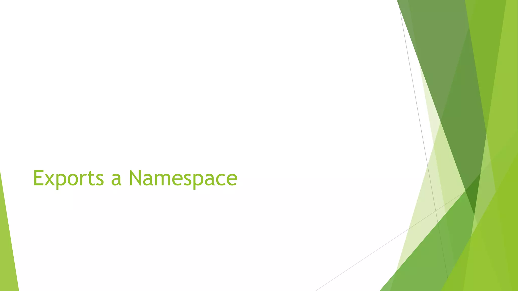 Exports a Namespace
 