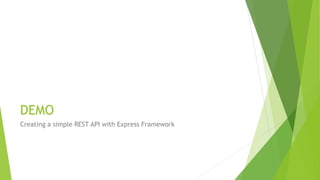 DEMO
Creating a simple REST API with Express Framework
 