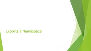 Exports a Namespace
 