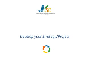 Develop your Strategy/ProjectDevelop your Strategy/Project
 