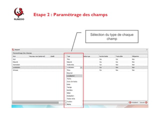 Etape 2 : Paramétrage des champs

Sélection du type de chaque
champ

http://www.rubedo-project.org

 