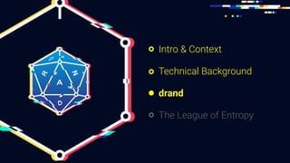 Intro & Context
Technical Background
drand
The League of Entropy
 