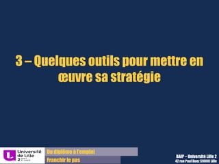 Du diplôme à l’emploi,
Franchir le pas
Bureau d’Aide à l’Insertion Professionnelle
42 rue Paul DUEZ -59000 LILLE
Une chaine de contenus
Une chaine de contenus sert à :
 renforcer votre visibilité en tant qu’expert de
votre domaine,
 Diffuser votre travail sur une plateforme de
partages pour vous faire connaître.
Exemples :
Slideshare, pour diffuser des présentations
powerpoint
Youtube/Dailymotion pour diffuser des vidéos
Twitter, pour partager votre veille sur un sujet
Le contenu d’une chaine doit être
pertinent et instructif pour montrer vos
connaissances actualisées sur le sujet.
La forme compte aussi énormément pour
garantir le succès et la bonne réputation
de votre chaine.
Attention aux fautes !
Objectifs : Le contenu :
 