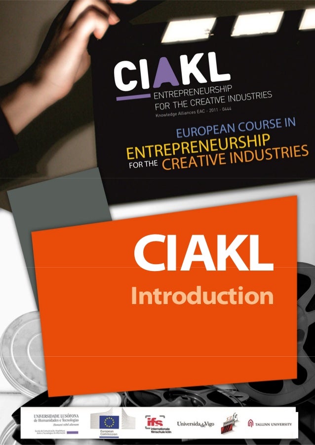EUROPEAN COURSE IN ENTREPRENEURSHIP FOR THE CREATIVE INDUSTRIES
1
CIAKL
Introduction
 