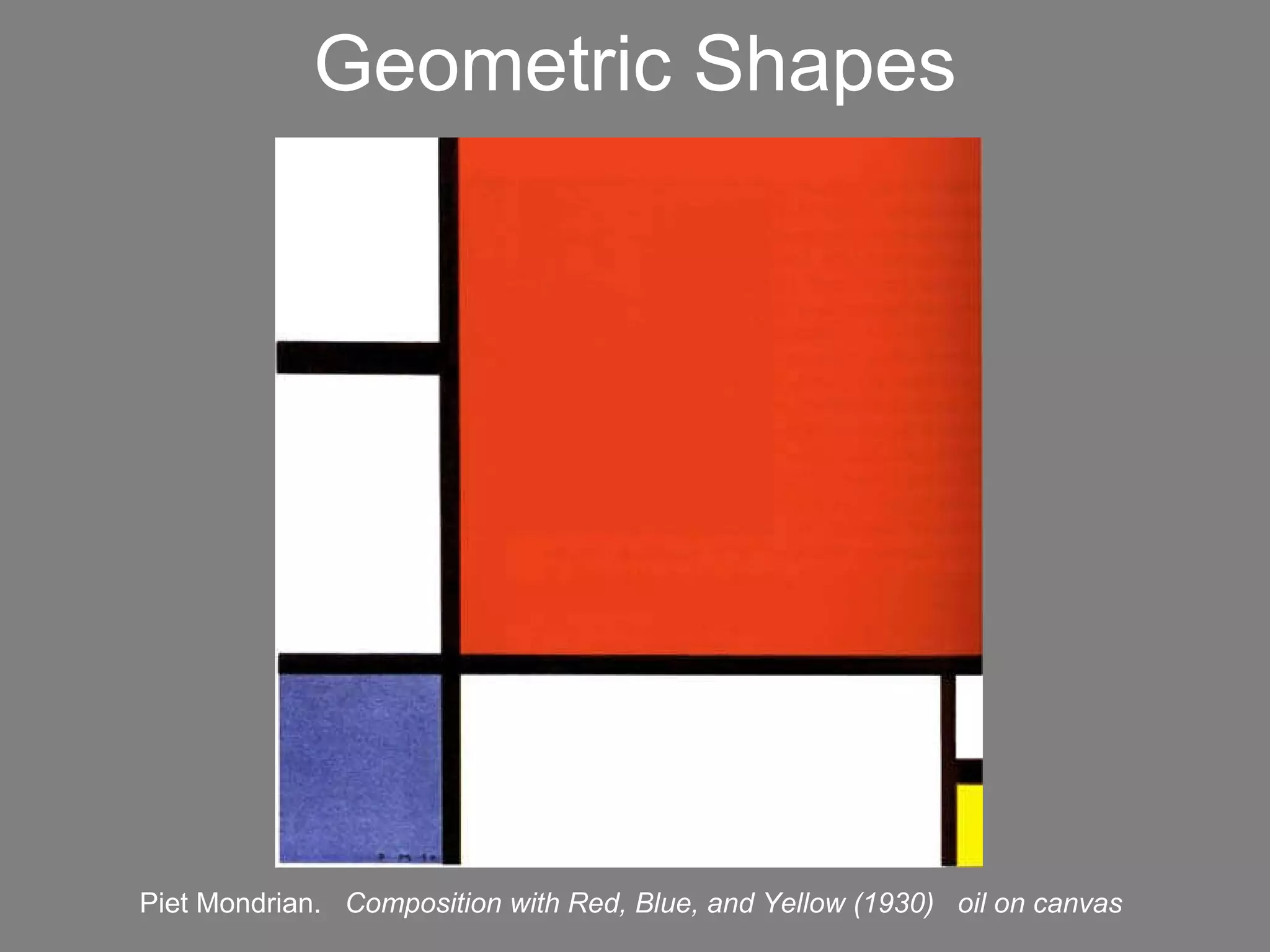 Geometric Shapes Piet Mondrian.  Composition with Red, Blue, and Yellow (1930)  oil on canvas 