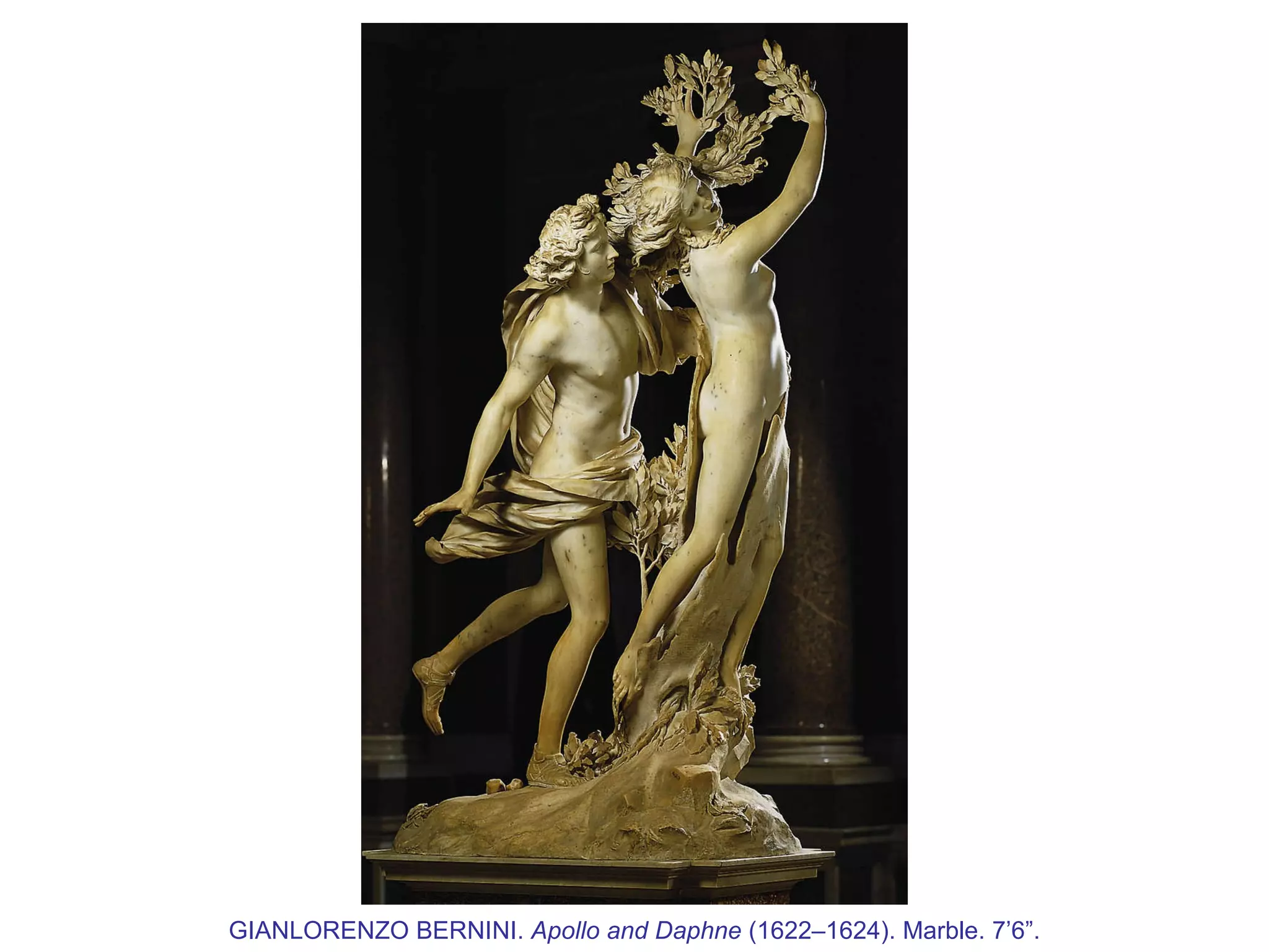 GIANLORENZO BERNINI.  Apollo and Daphne  (1622–1624). Marble. 7 ’ 6 ” . 