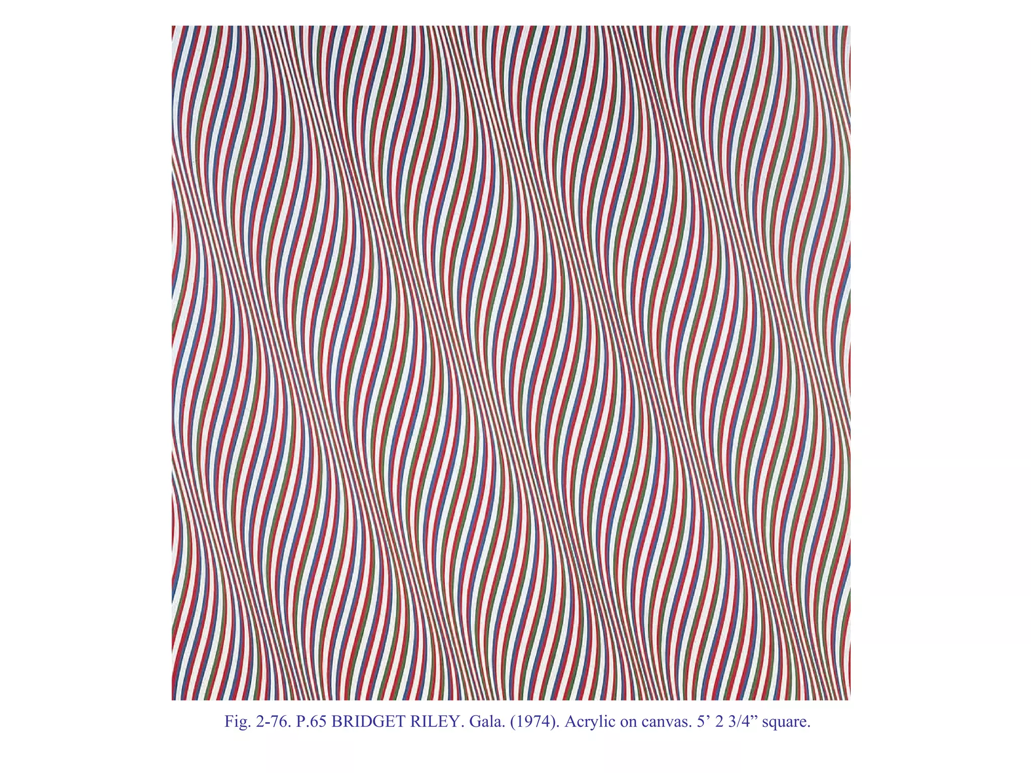 Fig. 2-76. P.65 BRIDGET RILEY. Gala. (1974). Acrylic on canvas. 5’ 2 3/4” square.  