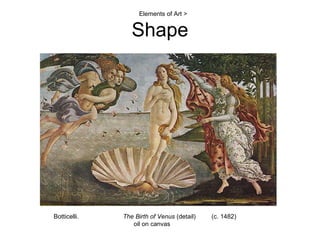 Shape Botticelli.    The Birth of Venus  (detail)  (c. 1482)  oil on canvas Elements of Art >  
