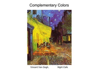 Complementary Colors Vincent Van Gogh,  Night Cafe 