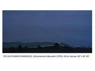 SYLVIA PLIMACK MANGOLD.  Schunnemunk Mountain  (1979). Oil on canvas. 60 ” x  80   1⁄8 ” . 