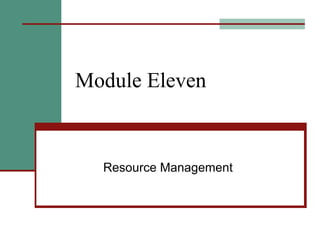 Module Eleven Resource Management 