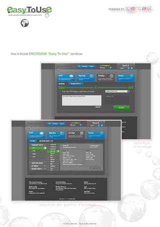 powered by   international


Suite logicielle professionnelle en mode Cloud




   Avec le Module ENCODAGE "Easy To Use" , bénéficiez




                                                                                                                        Interface
                                                                                                                        d'encodage




                                          Sélection des profils d'encodage




                                                       © 2012 ipercast - Tous droits réservés
 