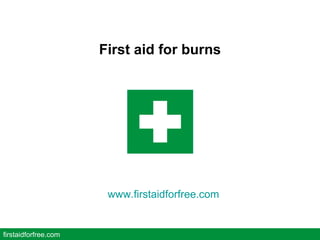 First aid for burns firstaidforfree.com www.firstaidforfree.com   