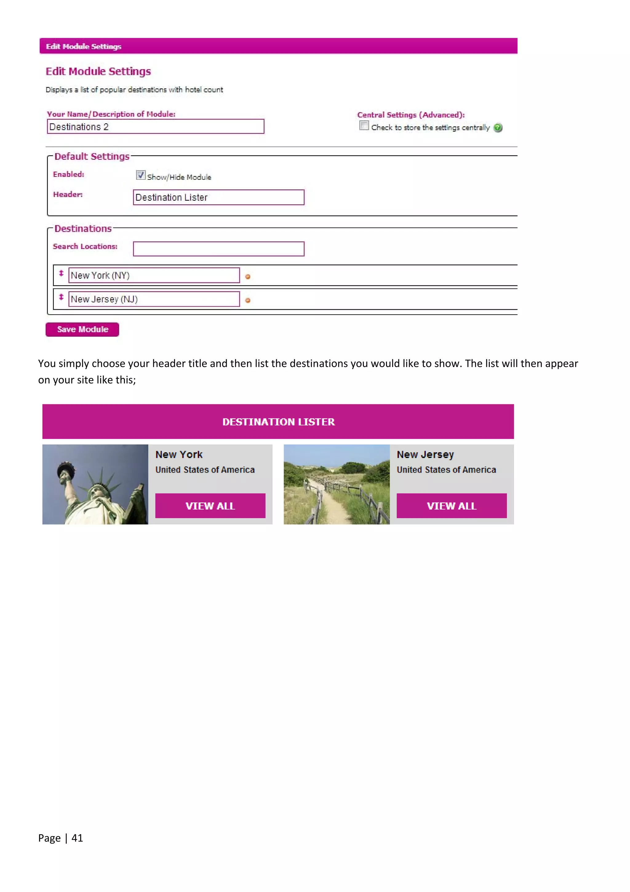Page | 41
You simply choose your header title and then list the destinations you would like to show. The list will then appear
on your site like this;
 