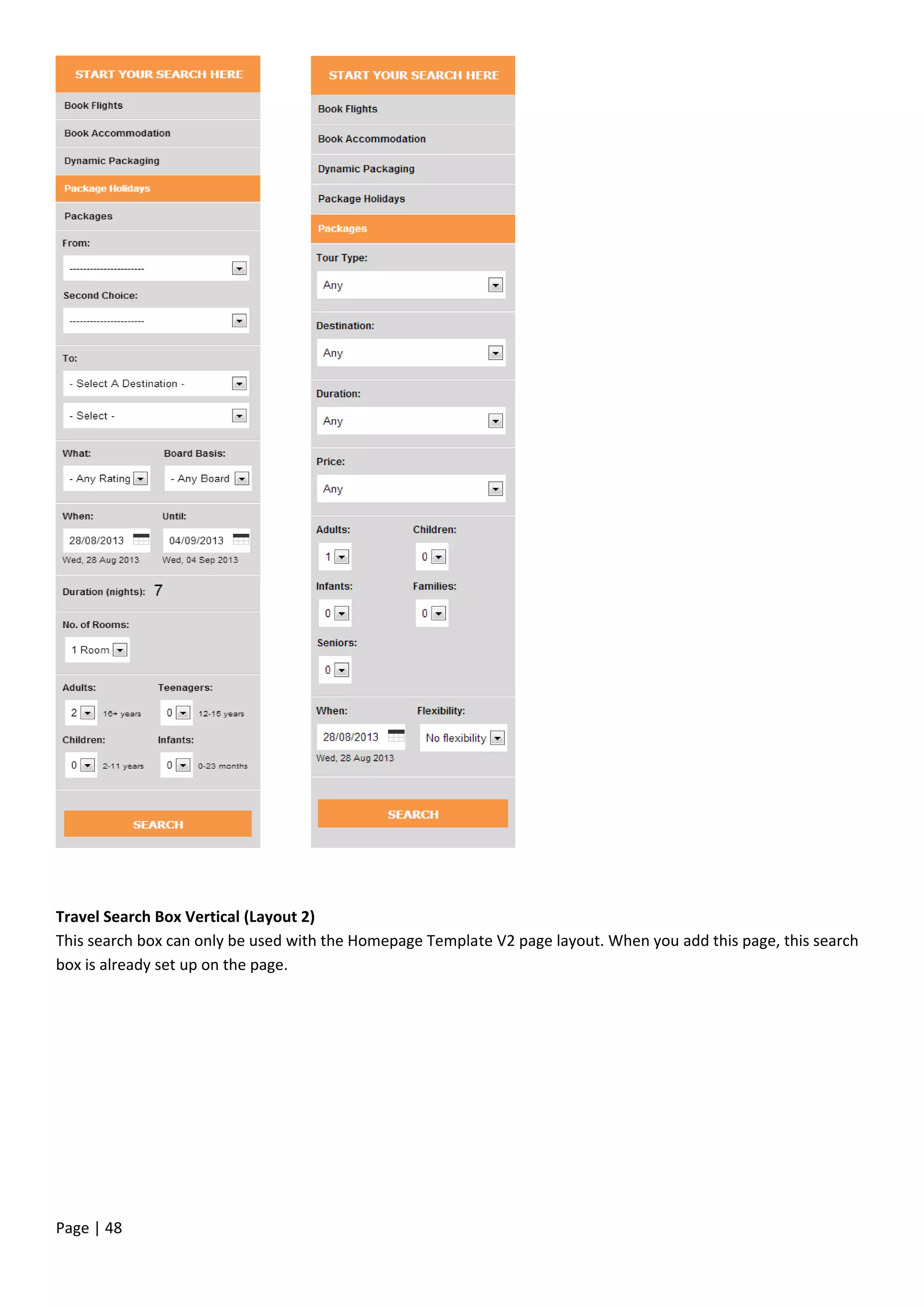 Page | 48
Travel Search Box Vertical (Layout 2)
This search box can only be used with the Homepage Template V2 page layout. When you add this page, this search
box is already set up on the page.
 